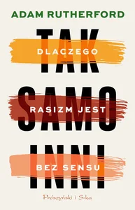 Tak samo inni Dlaczego rasizm jest bez sensu