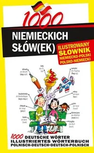 1000 niemieckich słówek Ilustrowany słownik niemiecko-polski polsko-niemiecki 1000 niemieckich słówek Ilustrowany słownik niemiecko-polski polsko-niemiecki