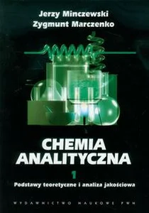 Chemia analityczna Tom 1 Podstawy teoretyczne i analiza jakościowa Chemia analityczna Tom 1 Podstawy teoretyczne i analiza jakościowa