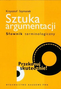 Sztuka argumentacji Słownik terminologiczny Sztuka argumentacji Słownik terminologiczny