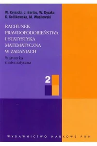Rachunek prawdopodobieństwa i statystyka matematyczna w zadaniach 2 Rachunek prawdopodobieństwa i statystyka matematyczna w zadaniach 2