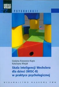 Skala inteligencji Wechslera dla dzieci (WISC-R) w praktyce psychologicznej Skala inteligencji Wechslera dla dzieci (WISC-R) w praktyce psychologicznej
