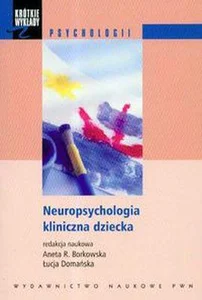 Neuropsychologia kliniczna dziecka Neuropsychologia kliniczna dziecka