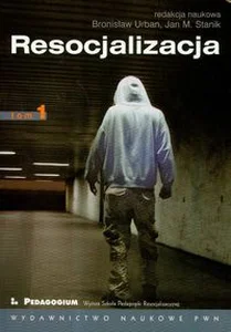 Resocjalizacja Teoria i praktyka pedagogiczna Tom 1 Resocjalizacja Teoria i praktyka pedagogiczna Tom 1
