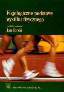 Fizjologiczne podstawy wysiłku fizycznego Podręcznik dla studentów akademii wychowania fizycznego i akademii medycznych