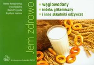 Jem zdrowo węglowodany indeks gikemiczny i inne składniki odżywcze Jem zdrowo węglowodany indeks gikemiczny i inne składniki odżywcze