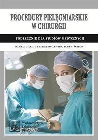 Procedury pielęgniarskie w chirurgii Podręcznik dla studiów medycznych Procedury pielęgniarskie w chirurgii Podręcznik dla studiów medycznych