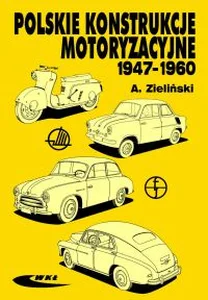 Polskie konstrukcje motoryzacyjne 1947-1960 Polskie konstrukcje motoryzacyjne 1947-1960