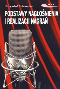 Podstawy nagłośnienia i realizacji nagrań Podręcznik dla akustyków