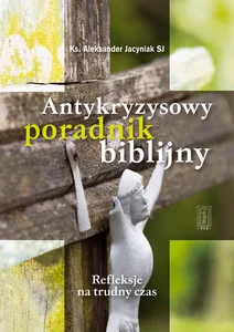 Antykryzysowy poradnik biblijny Refleksje na trudny czas