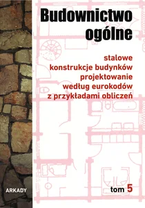 Budownictwo ogólne Tom 5 Stalowe konstrukcje budynków. Projektowanie według eurokodów z przykładami obliczeń