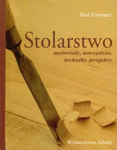 Stolarstwo materiały, narzędzia, techniki, projekty