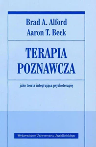 Terapia poznawcza jako teoria integrująca psychoterapię Terapia poznawcza jako teoria integrująca psychoterapię