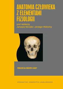 Anatomia człowieka z elementami fizjologii Podręcznik dla studentów i lekarzy Anatomia człowieka z elementami fizjologii Podręcznik dla studentów i lekarzy