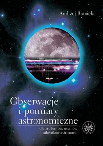 Obserwacje i pomiary astronomiczne dla studentów, uczniów i miłośników astronomii Obserwacje i pomiary astronomiczne dla studentów, uczniów i miłośników astronomii