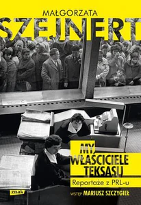 My właściciele Teksasu Reportaże z PRL-u My właściciele Teksasu Reportaże z PRL-u
