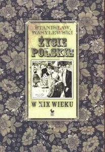 Życie polskie w XIX wieku Życie polskie w XIX wieku