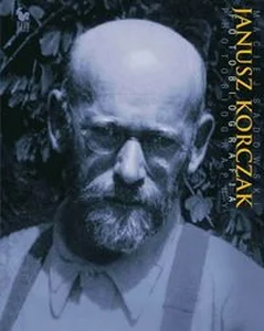 Janusz Korczak Fotobiografia Janusz Korczak Fotobiografia