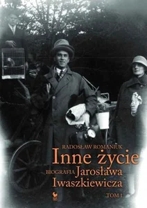 Inne życie Biografia Jarosława Iwaszkiewicza Tom 1 Inne życie Biografia Jarosława Iwaszkiewicza Tom 1