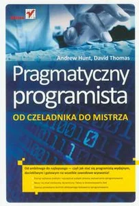 Pragmatyczny programista Od czeladnika do mistrza Pragmatyczny programista Od czeladnika do mistrza