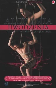 Alchemia uwodzenia Czyli erotyczna manipulacja mężczyznami