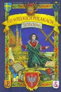 O wielkich Polakach dzieciom O wielkich Polakach dzieciom