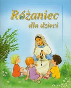 Różaniec dla dzieci Różaniec dla dzieci