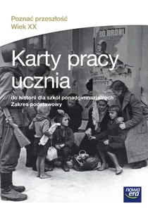 Poznać przeszłość Wiek XX Historia 1-3 Karty pracy ucznia Zakres podstawowy szkoła ponadgimnazjalna Poznać przeszłość Wiek XX Historia 1-3 Karty pracy ucznia Zakres podstawowy szkoła ponadgimnazjalna