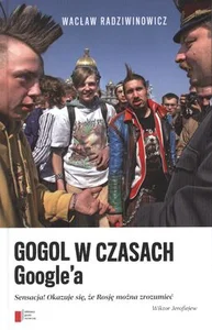 Gogol w czasach Google'a Sensacja! Okazuje się, że Rosję można zrozumieć