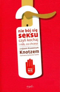 Nie bój się seksu czyli kochaj i rób co chcesz Nie bój się seksu czyli kochaj i rób co chcesz