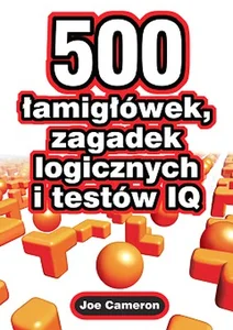500 łamigłówek zagadek logicznych i testów IQ 500 łamigłówek zagadek logicznych i testów IQ