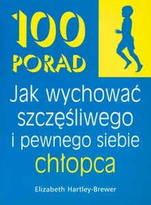 100 porad jak wychować szczęśliwego i pewnego siebie chłopca