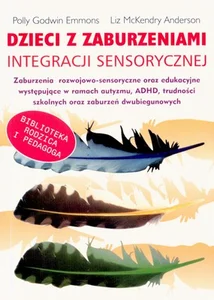 Dzieci z zaburzeniami integracji sensorycznej zaburzenia rozwojowo-sensoryczne oraz edukacyjne wystepujące w ramach autyzmu , ADHD, trudności szko Dzieci z zaburzeniami integracji sensorycznej zaburzenia rozwojowo-sensoryczne oraz edukacyjne wystepujące w ramach autyzmu , ADHD, trudności szko