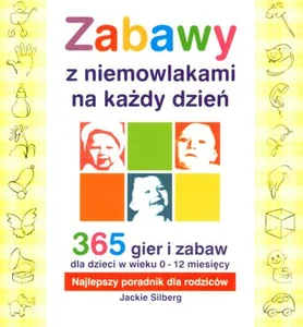 Zabawy z niemowlakami na każdy dzień 365 gier i zabaw dla dzieci w wieku 0-12 miesięcy. Najlepszy poradnik dla rodziców Zabawy z niemowlakami na każdy dzień 365 gier i zabaw dla dzieci w wieku 0-12 miesięcy. Najlepszy poradnik dla rodziców