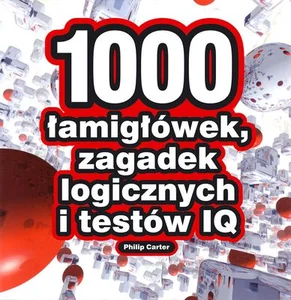 1000 łamigłówek, zagadek logicznych i testów IQ 1000 łamigłówek, zagadek logicznych i testów IQ