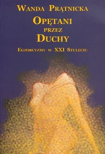 Opętani przez duchy Egzorcyzmy w XXI stuleciu