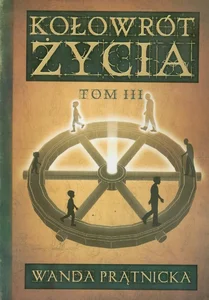 Kołowrót życia Tom 3 Kołowrót życia Tom 3