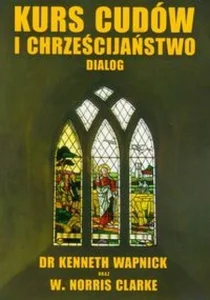 Kurs cudów i chrześcijaństwo dialog Kurs cudów i chrześcijaństwo dialog