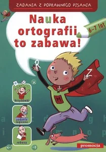 Nauka ortografii to zabawa 6-7 lat Zadania z poprawnego pisania