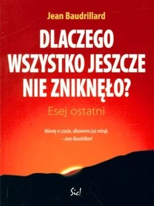 Dlaczego wszystko jeszcze nie zniknęło Esej ostatni