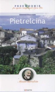 Pietrelcina Przewodnik po życiu i miejscach Ojca Pio Pietrelcina Przewodnik po życiu i miejscach Ojca Pio