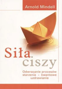 Siła ciszy Odwracanie procesów starzenia - kwantowe uzdrawianie