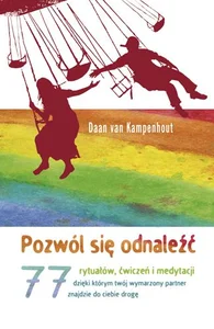 Pozwól się odnaleźć 77 rytuałów, ćwiczeń i medytacji, dzięki którym twój wymarzony partner znajdzie do ciebie drogę