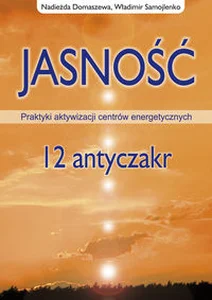Jasność 12 antyczakr Praktyki akywizacji centrów energetycznych