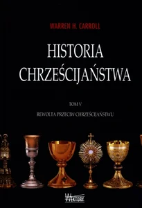 Historia chrześcijaństwa Tom 5 Rewolta przeciw chrześcijaństwu
