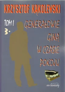 Generałowie giną w czasie pokoju Tom 1