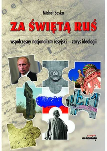 Za świętą Ruś Współczesny nacjonalizm rosyjski - zarys ideologii