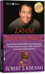 Zanim rzucisz pracę Jak stworzyć biznes wart wiele milionów. 10 praktycznych lekcji, które powinien znać każdy przedsięb