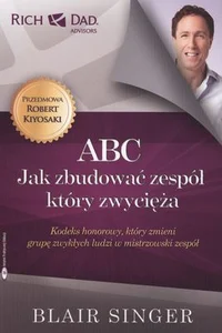 ABC Jak zbudować zespół który zwycięża Kodeks honorowy, który zmieni grupę zwykłych ludzi w mistrzowski zespół