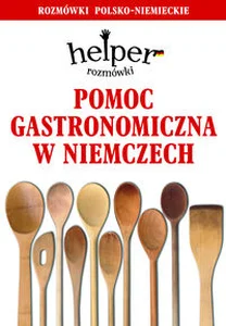 Pomoc gastronomiczna w Niemczech Helper. Rozmówki polsko-niemieckie